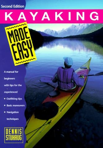 Book cover for Kayaking Made Easy, 2nd: A Manual for Beginners with Tips for the Experienced (Made Easy Series) by Dennis Stuhaug