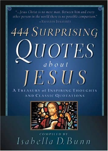 Book cover for 444 Surprising Quotes About Jesus: A Treasury of Inspiring Thoughts and Classic Quotations by Baker Publishing Group