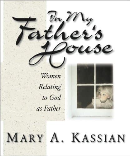 Book cover for In My Father's House: Women Relating to God As Father (Member Book) by Kassian, Mary