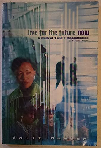 Book cover for Live for the future now: A study of 1 and 2 Thessalonians by Martin, D. Michael