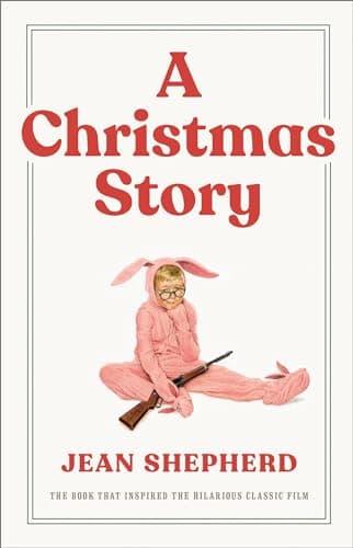 Book cover for A Christmas Story: The Book That Inspired the Hilarious Classic Film by Shepherd, Jean