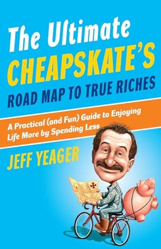Book cover for The Ultimate Cheapskate's Road Map to True Riches: A Practical (and Fun) Guide to Enjoying Life More by Spending Less by Yeager, Jeff