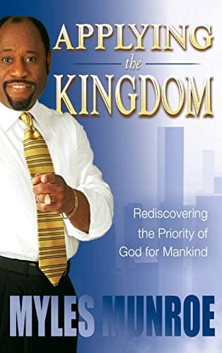 Book cover for Applying the Kingdom: Rediscovering the Priority of God for Mankind by Myles Munroe
