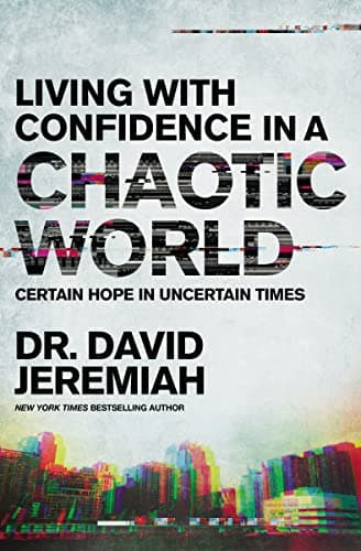 Book cover for Living with Confidence in a Chaotic World: Certain Hope In Uncertain Times by Jeremiah, Dr. David