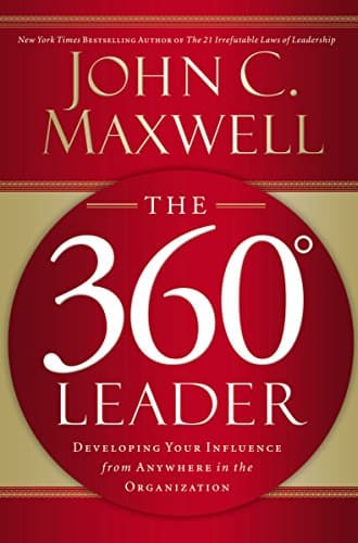 Book cover for The 360 Degree Leader: Developing Your Influence from Anywhere in the Organization by Maxwell, John C.