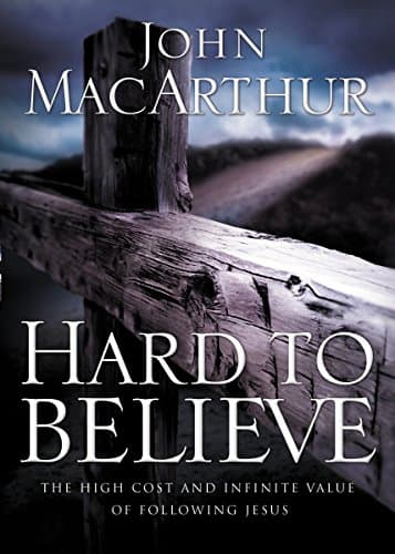 Book cover for Hard to Believe: The High Cost and Infinite Value of Following Jesus by MacArthur, John