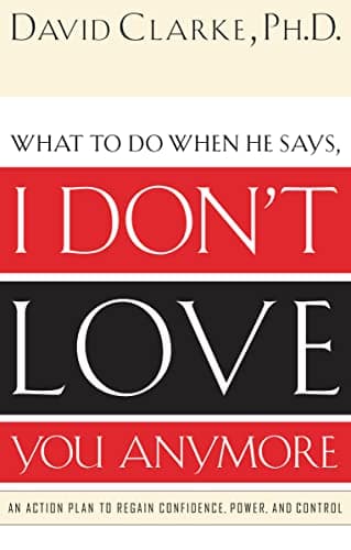 Book cover for What to Do When He Says, I Don’t Love You Anymore by Clarke, David