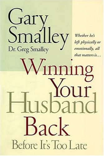 Book cover for Winning Your Husband Back Before It's Too Late: Whether He's Left Physically or Emotionally, All That Matters Is... by Smalley, Gary