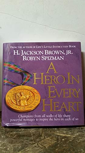 Book cover for A Hero in Every Heart: Champions from All Walks of Life Share Powerful Messages to Inspire The Hero in Each of Us by Brown, H. Jackson