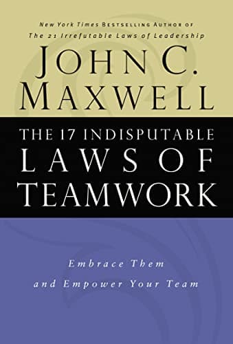 Book cover for The 17 Indisputable Laws of Teamwork: Embrace Them and Empower Your Team by Maxwell, John C.