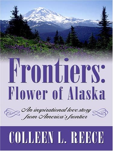 Book cover for Frontiers: Flower of Alaska (Inspirational Romance Novella in Large Print) by Reece, Colleen L.