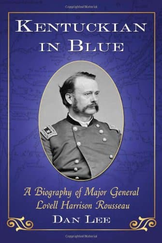 Book cover for Kentuckian in Blue: A Biography of Major General Lovell Harrison Rousseau by Lee, Dan