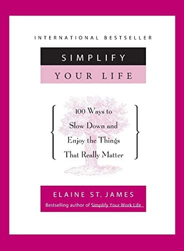 Book cover for Simplify Your Life: 100 Ways to Slow Down and Enjoy the Things That Really Matter by St. James, Elaine