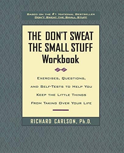 Book cover for The Don't Sweat the Small Stuff Workbook: Exercises, Questions, and Self-Tests to Help You Keep the Little Things from Taking Over Your Life by Carlson, Richard