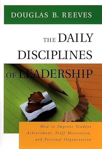 Book cover for The Daily Disciplines of Leadership: How to Improve Student Achievement, Staff Motivation, and Personal Organization (Jossey Bass Education Series) by Reeves, Douglas B.