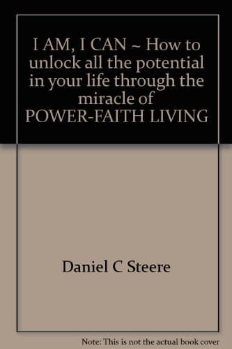 Book cover for I AM, I CAN ~ How to unlock all the potential in your life through the miracle of POWER-FAITH LIVING by Daniel C Steere