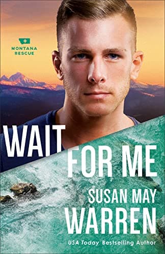 Book cover for Wait for Me: (A Clean Second Chance Contemporary Action Romance with a High Stakes Search and Rescue in Montana Wilderness) (Montana Rescue) by Susan May Warren