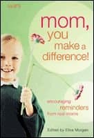 Book cover for Mom, You Make a Difference!: Encouraging Reminders from Real Moms by Morgan, Elisa