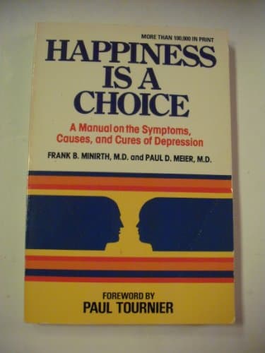 Book cover for Happiness is a Choice: A Manual on the Symptoms, Causes, and Cures of Depression by Frank B. Minirth