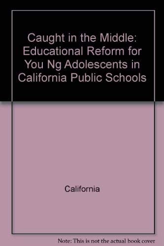 Book cover for Caught in the Middle: Educational Reform for You Ng Adolescents in California Public Schools by California