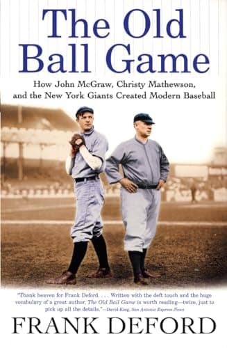 Book cover for The Old Ball Game: How John McGraw, Christy Mathewson, and the New York Giants Created Modern Baseball by Deford, Frank