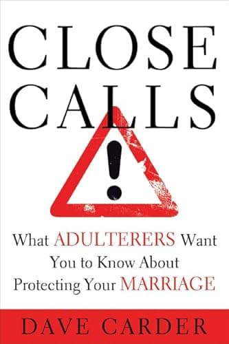 Book cover for Close Calls: What Adulterers Want You to Know About Protecting Your Marriage by Carder, Dave