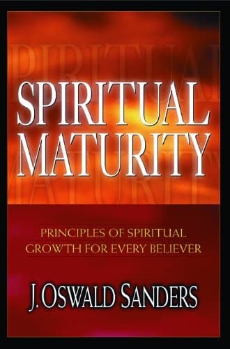 Book cover for Spiritual Maturity: Principles of Spiritual Growth for Every Believer by Sanders, J. Oswald