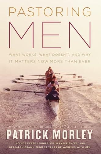 Book cover for Pastoring Men: What Works, What Doesn't, and Why It Matters Now More Than Ever by Morley, Patrick
