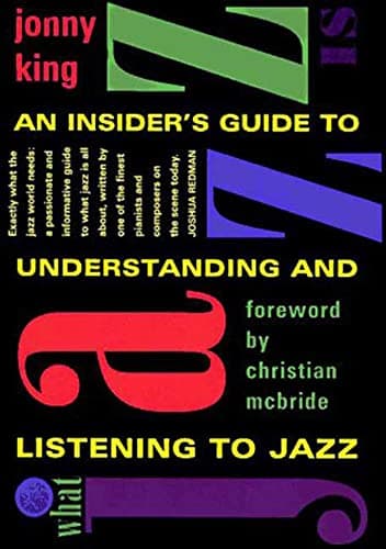 Book cover for What Jazz Is: An Insider's Guide to Understanding and Listening to Jazz by King, Jonny
