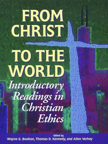 Book cover for From Christ to the World: Introductory Readings in Christian Ethics by Boulton, Wayne G.