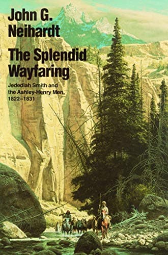 Book cover for The Splendid Wayfaring: Jedediah Smith and the Ashley-Henry Men, 1822-1831 by Neihardt, John G.