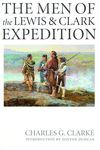 Book cover for The Men of the Lewis and Clark Expedition: A Biographical Roster of the Fifty-one Members and a Composite Diary of Their Activities from All Known Sources by Clarke, Charles G.