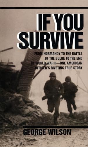 Book cover for If You Survive: From Normandy to the Battle of the Bulge to the End of World War II, One American Officer's Riveting True Story by Wilson, George