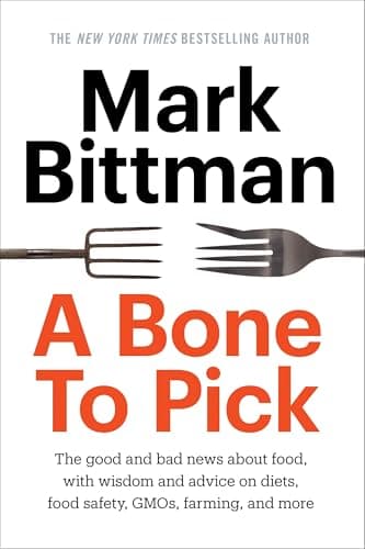 Book cover for A Bone to Pick: The good and bad news about food, with wisdom and advice on diets, food safety, GMOs, farming, and more by Bittman, Mark