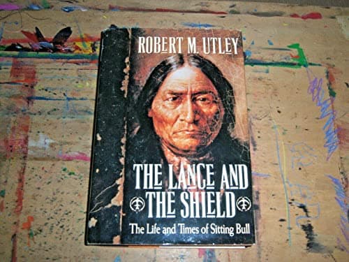 Book cover for The Lance and the Shield: The Life and Times of Sitting Bull by Utley, Robert M.