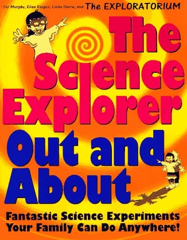 Book cover for The Science Explorer Out and About: Fantastic Science Experiments Your Family Can Do Anywhere! (Science Explorer Bk 2) by Murphy, Pat