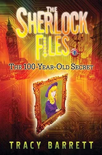 Book cover for The 100-Year-Old Secret: The Sherlock Files Book One by Barrett, Tracy