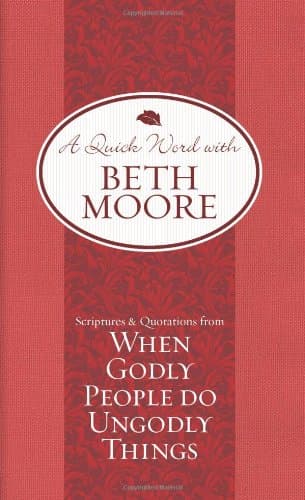 Book cover for Scriptures and Quotations from When Godly People Do Ungodly Things (A Quick Word with Beth Moore) by Moore, Beth