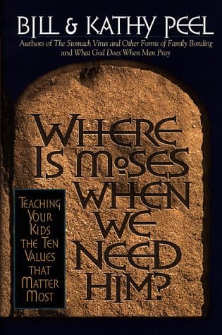 Book cover for Where Is Moses When We Need Him?: Teaching Your Kids the Ten Values That Matter Most by Bill Peel