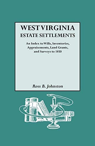 Book cover for West Virginia Estate Settlements : an Index to Wills, Inventories, Appraisements, Land Grants, and Surveys to 1850 by Johnston, Ross B