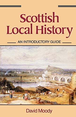 Book cover for Scottish Local History: An Introductory Guide by Moody, David