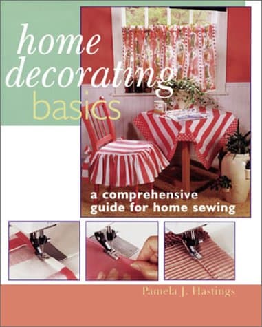 Book cover for Home Decorating Basics: A Comprehensive Guide for Home Sewing by Hastings, Pamela J.