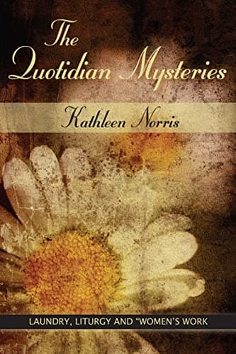 Book cover for The Quotidian Mysteries: Laundry, Liturgy and "Women's Work" (Madeleva Lecture in Spirituality) by Norris, Kathleen