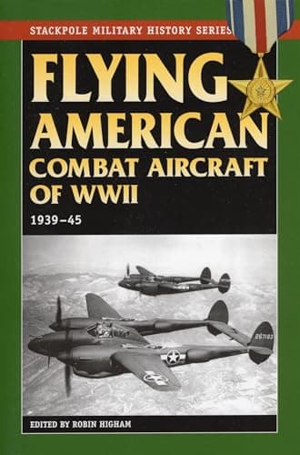Book cover for Flying American Combat Aircraft of WW II: 1939-1945 (Stackpole Military History Series) (Volume 1) by Higham, Robin
