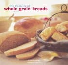 Book cover for The Pleasures of Whole Grain Breads by Hensperger, Beth