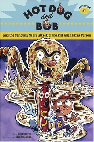 Book cover for Hot Dog and Bob Adventure 1: and the Seriously Scary Attack of the Evil Alien Pizza Person (Hot Dog and Bob, HOTD) by L. Bob Rovetch; Illustrator Dave Whamond