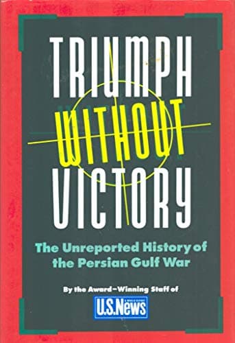 Book cover for Triumph Without Victory: The Unreported History of the Persian Gulf War by U.S. News & World Report