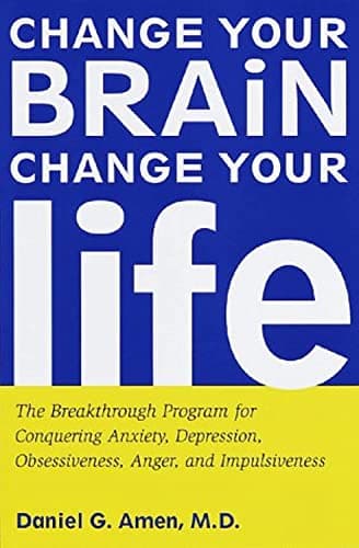 Book cover for Change Your Brain, Change Your Life: The Breakthrough Program for Conquering Anxiety, Depression, Obsessiveness, Anger, and Impulsiveness by Amen, Daniel G.