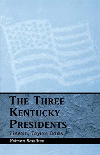 Book cover for The Three Kentucky Presidents: Lincoln, Taylor, Davis by Hamilton, Holman