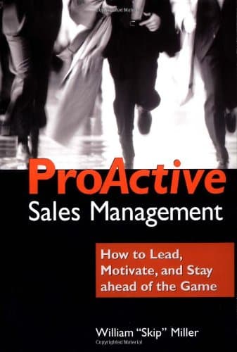 Book cover for Proactive Sales Management: How to Lead, Motivate, and Stay Ahead of the Game by Miller, William "Skip"